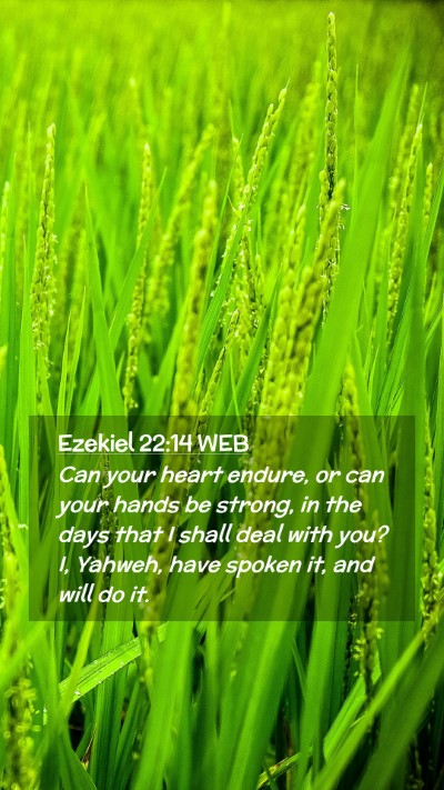 Picture 02 - Ezekiel 22:14 WEB Mobile Phone Wallpaper - Can your heart endure, or can your hands be - Mobile Bible Verse Wallpaper