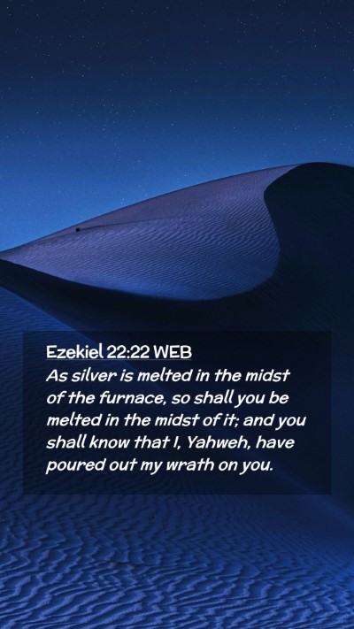 Picture 02 - Ezekiel 22:22 WEB Mobile Phone Wallpaper - As silver is melted in the midst of the furnace, - Mobile Bible Verse Wallpaper