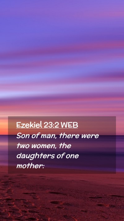 Picture 02 - Ezekiel 23:2 WEB Mobile Phone Wallpaper - Son of man, there were two women, the daughters - Mobile Bible Verse Wallpaper
