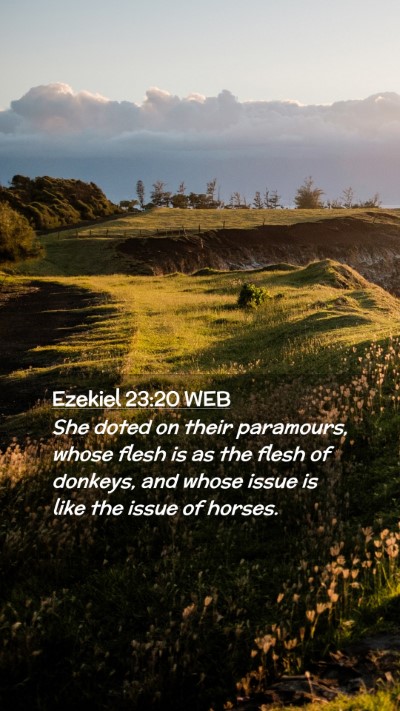 Picture 02 - Ezekiel 23:20 WEB Mobile Phone Wallpaper - She doted on their paramours, whose flesh is as - Mobile Bible Verse Wallpaper