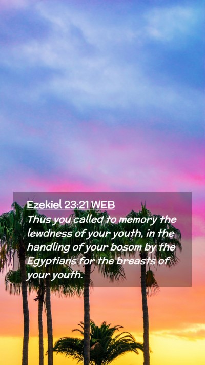 Picture 02 - Ezekiel 23:21 WEB Mobile Phone Wallpaper - Thus you called to memory the lewdness of your - Mobile Bible Verse Wallpaper