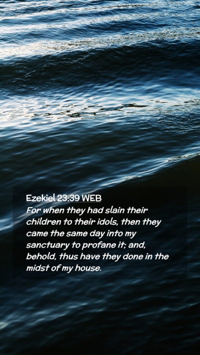 Picture 02 - Ezekiel 23:39 WEB Mobile Phone Wallpaper - For when they had slain their children to their - Mobile Bible Verse Wallpaper