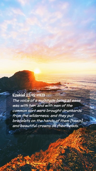 Picture 02 - Ezekiel 23:42 WEB Mobile Phone Wallpaper - The voice of a multitude being at ease was with - Mobile Bible Verse Wallpaper
