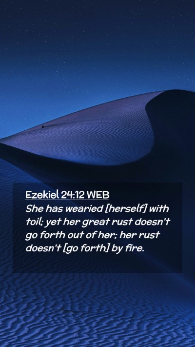Picture 02 - Ezekiel 24:12 WEB Mobile Phone Wallpaper - She has wearied [herself] with toil; yet her - Mobile Bible Verse Wallpaper