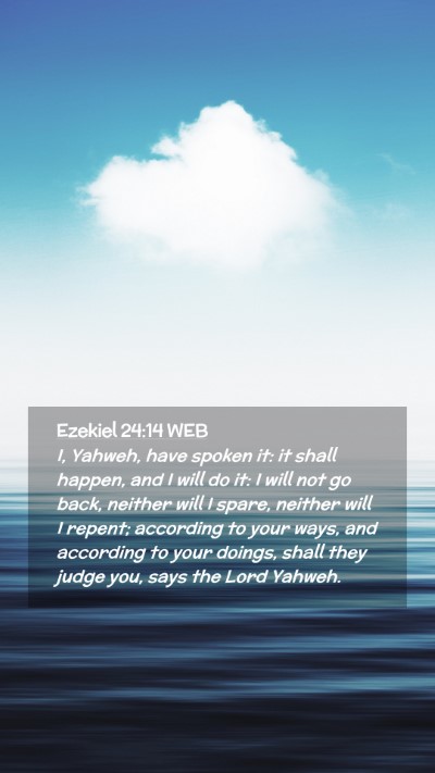 Picture 02 - Ezekiel 24:14 WEB Mobile Phone Wallpaper - I, Yahweh, have spoken it: it shall happen, and I - Mobile Bible Verse Wallpaper