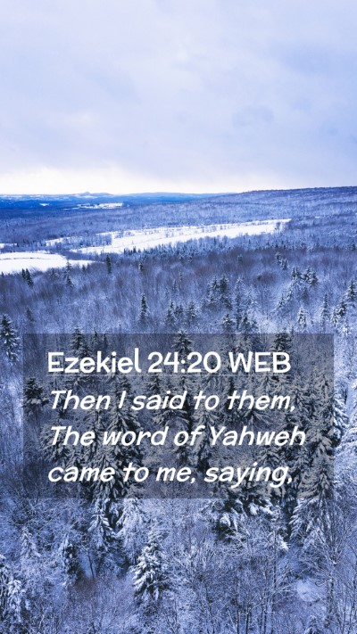 Picture 02 - Ezekiel 24:20 WEB Mobile Phone Wallpaper - Then I said to them, The word of Yahweh came to - Mobile Bible Verse Wallpaper