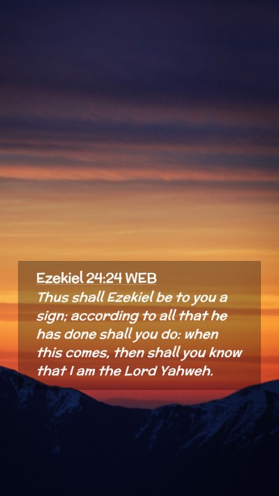 Picture 02 - Ezekiel 24:24 WEB Mobile Phone Wallpaper - Thus shall Ezekiel be to you a sign; according to - Mobile Bible Verse Wallpaper