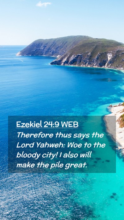 Picture 02 - Ezekiel 24:9 WEB Mobile Phone Wallpaper - Therefore thus says the Lord Yahweh: Woe to the - Mobile Bible Verse Wallpaper