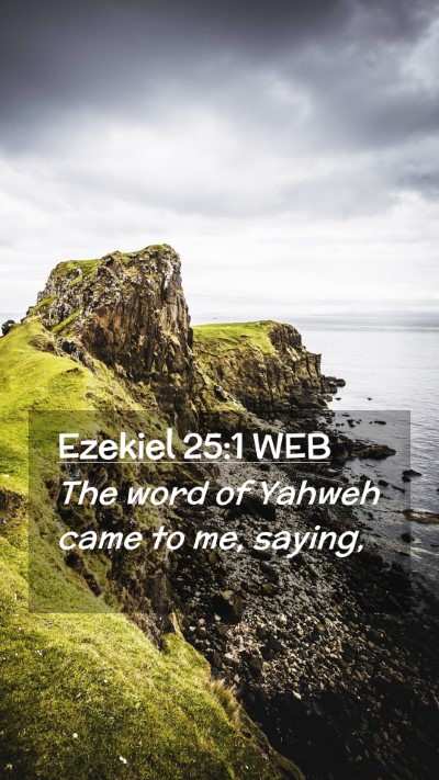 Picture 02 - Ezekiel 25:1 WEB Mobile Phone Wallpaper - The word of Yahweh came to me, - Mobile Bible Verse Wallpaper