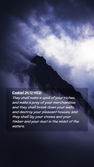 Picture 02 - Ezekiel 26:12 WEB Mobile Phone Wallpaper - They shall make a spoil of your riches, and make - Mobile Bible Verse Wallpaper