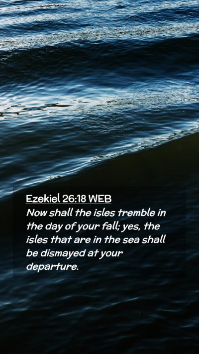 Picture 02 - Ezekiel 26:18 WEB Mobile Phone Wallpaper - Now shall the isles tremble in the day of your - Mobile Bible Verse Wallpaper