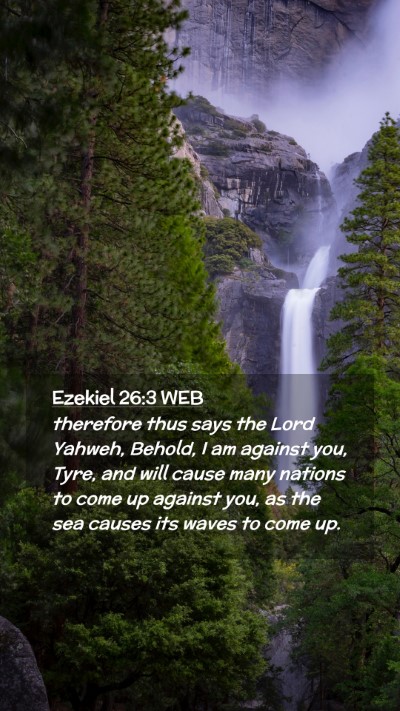 Picture 02 - Ezekiel 26:3 WEB Mobile Phone Wallpaper - therefore thus says the Lord Yahweh, Behold, I am - Mobile Bible Verse Wallpaper