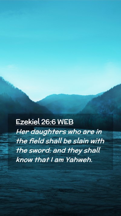Picture 02 - Ezekiel 26:6 WEB Mobile Phone Wallpaper - Her daughters who are in the field shall be slain - Mobile Bible Verse Wallpaper
