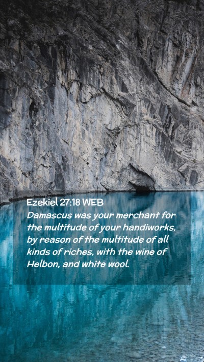 Picture 02 - Ezekiel 27:18 WEB Mobile Phone Wallpaper - Damascus was your merchant for the multitude of - Mobile Bible Verse Wallpaper