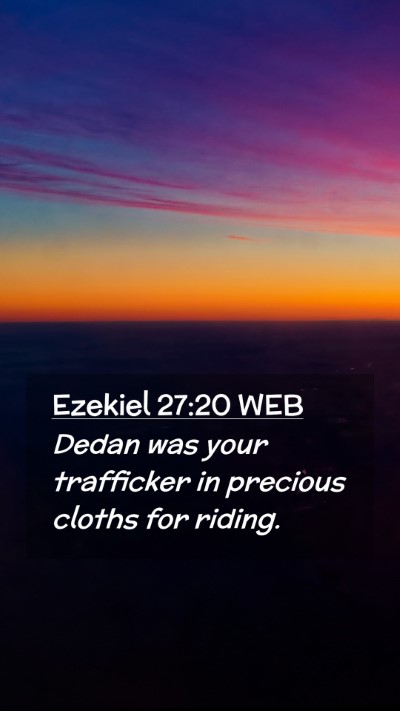 Picture 02 - Ezekiel 27:20 WEB Mobile Phone Wallpaper - Dedan was your trafficker in precious cloths for - Mobile Bible Verse Wallpaper