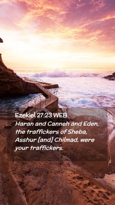 Picture 02 - Ezekiel 27:23 WEB Mobile Phone Wallpaper - Haran and Canneh and Eden, the traffickers of - Mobile Bible Verse Wallpaper