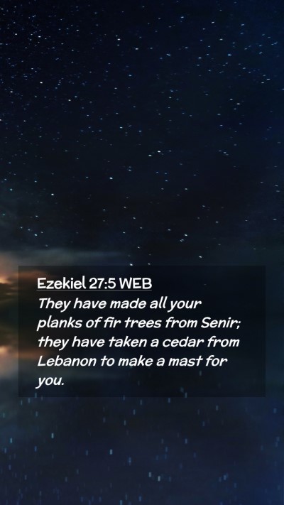 Picture 02 - Ezekiel 27:5 WEB Mobile Phone Wallpaper - They have made all your planks of fir trees from - Mobile Bible Verse Wallpaper