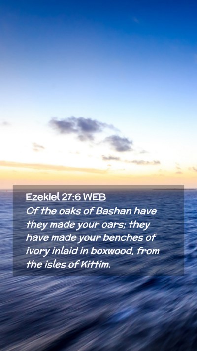 Picture 02 - Ezekiel 27:6 WEB Mobile Phone Wallpaper - Of the oaks of Bashan have they made your oars; - Mobile Bible Verse Wallpaper