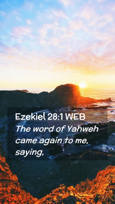 Picture 02 - Ezekiel 28:1 WEB Mobile Phone Wallpaper - The word of Yahweh came again to me, - Mobile Bible Verse Wallpaper