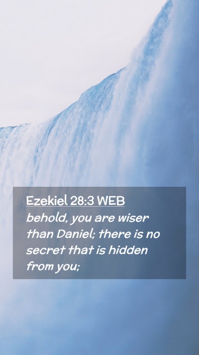 Picture 02 - Ezekiel 28:3 WEB Mobile Phone Wallpaper - behold, you are wiser than Daniel; there is no - Mobile Bible Verse Wallpaper