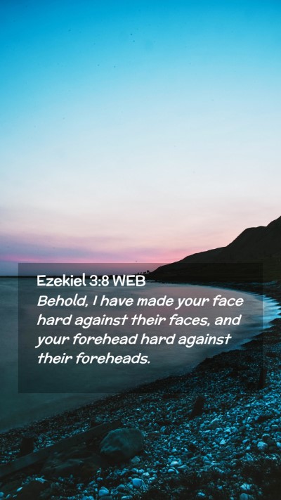 Picture 02 - Ezekiel 3:8 WEB Mobile Phone Wallpaper - Behold, I have made your face hard against their - Mobile Bible Verse Wallpaper