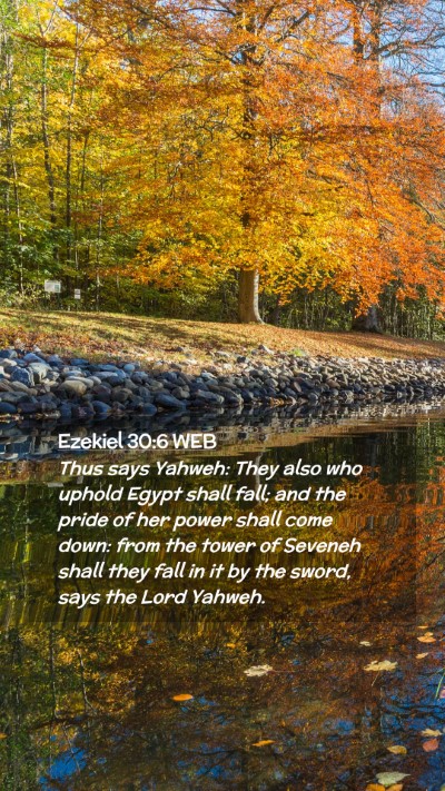 Picture 02 - Ezekiel 30:6 WEB Mobile Phone Wallpaper - Thus says Yahweh: They also who uphold Egypt - Mobile Bible Verse Wallpaper