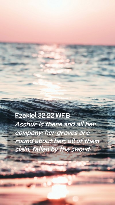 Picture 02 - Ezekiel 32:22 WEB Mobile Phone Wallpaper - Asshur is there and all her company; her graves - Mobile Bible Verse Wallpaper