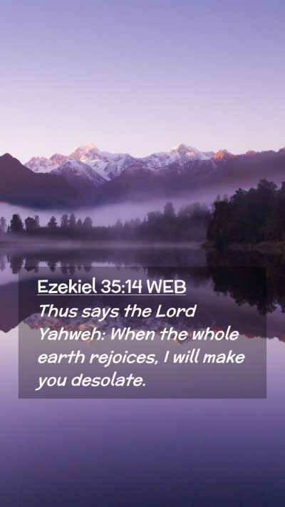 Picture 02 - Ezekiel 35:14 WEB Mobile Phone Wallpaper - Thus says the Lord Yahweh: When the whole earth - Mobile Bible Verse Wallpaper