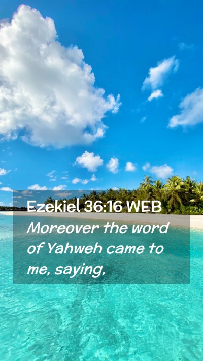 Picture 02 - Ezekiel 36:16 WEB Mobile Phone Wallpaper - Moreover the word of Yahweh came to me, - Mobile Bible Verse Wallpaper