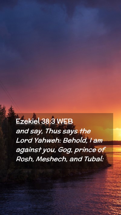 Picture 02 - Ezekiel 38:3 WEB Mobile Phone Wallpaper - and say, Thus says the Lord Yahweh: Behold, I am - Mobile Bible Verse Wallpaper