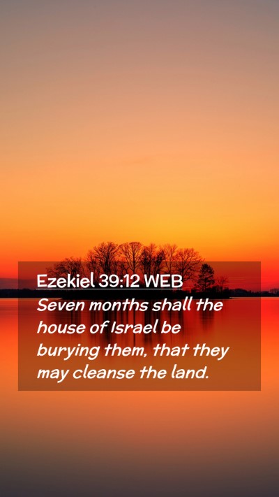 Picture 02 - Ezekiel 39:12 WEB Mobile Phone Wallpaper - Seven months shall the house of Israel be burying - Mobile Bible Verse Wallpaper