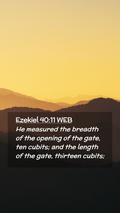 Picture 02 - Ezekiel 40:11 WEB Mobile Phone Wallpaper - He measured the breadth of the opening of the - Mobile Bible Verse Wallpaper