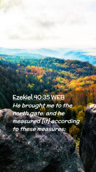 Picture 02 - Ezekiel 40:35 WEB Mobile Phone Wallpaper - He brought me to the north gate: and he measured - Mobile Bible Verse Wallpaper