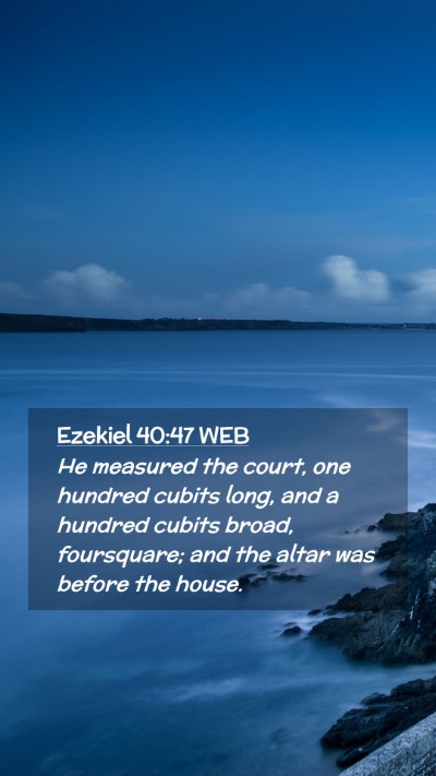 Picture 02 - Ezekiel 40:47 WEB Mobile Phone Wallpaper - He measured the court, one hundred cubits long, - Mobile Bible Verse Wallpaper