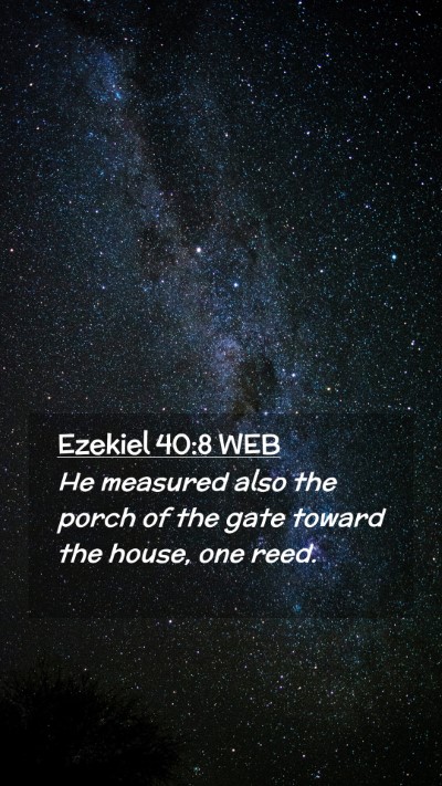 Picture 02 - Ezekiel 40:8 WEB Mobile Phone Wallpaper - He measured also the porch of the gate toward the - Mobile Bible Verse Wallpaper