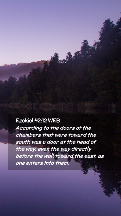 Picture 02 - Ezekiel 42:12 WEB Mobile Phone Wallpaper - According to the doors of the chambers that were - Mobile Bible Verse Wallpaper