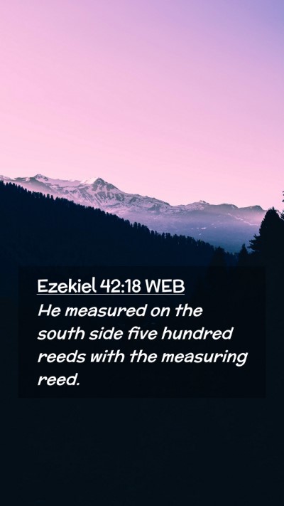 Picture 02 - Ezekiel 42:18 WEB Mobile Phone Wallpaper - He measured on the south side five hundred reeds - Mobile Bible Verse Wallpaper