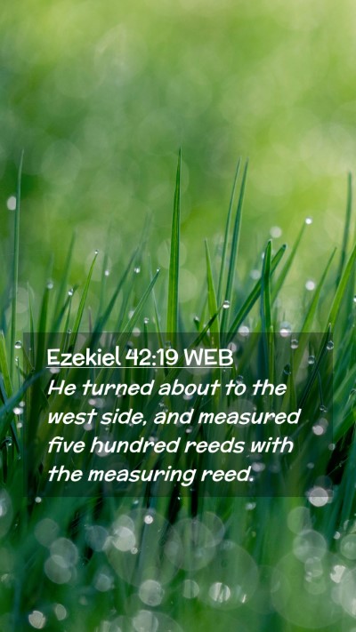 Picture 02 - Ezekiel 42:19 WEB Mobile Phone Wallpaper - He turned about to the west side, and measured - Mobile Bible Verse Wallpaper