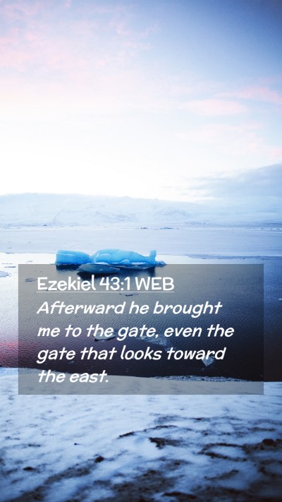 Picture 02 - Ezekiel 43:1 WEB Mobile Phone Wallpaper - Afterward he brought me to the gate, even the - Mobile Bible Verse Wallpaper