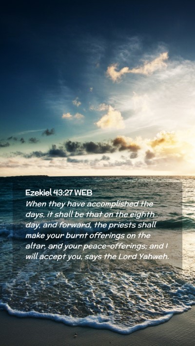 Picture 02 - Ezekiel 43:27 WEB Mobile Phone Wallpaper - When they have accomplished the days, it shall be - Mobile Bible Verse Wallpaper