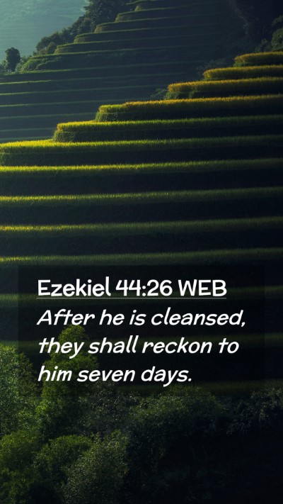 Picture 02 - Ezekiel 44:26 WEB Mobile Phone Wallpaper - After he is cleansed, they shall reckon to him - Mobile Bible Verse Wallpaper