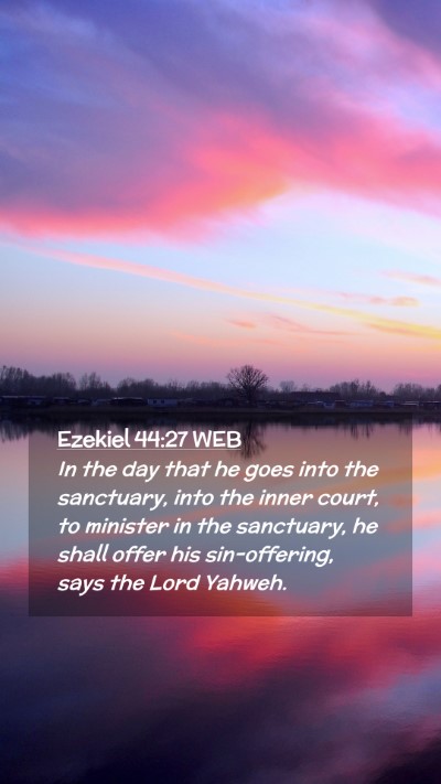Picture 02 - Ezekiel 44:27 WEB Mobile Phone Wallpaper - In the day that he goes into the sanctuary, into - Mobile Bible Verse Wallpaper