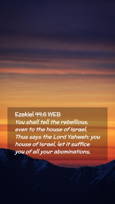 Picture 02 - Ezekiel 44:6 WEB Mobile Phone Wallpaper - You shall tell the rebellious, even to the house - Mobile Bible Verse Wallpaper