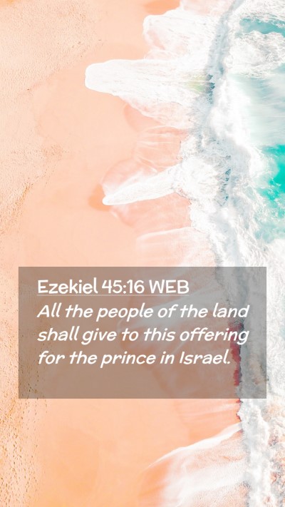 Picture 02 - Ezekiel 45:16 WEB Mobile Phone Wallpaper - All the people of the land shall give to this - Mobile Bible Verse Wallpaper