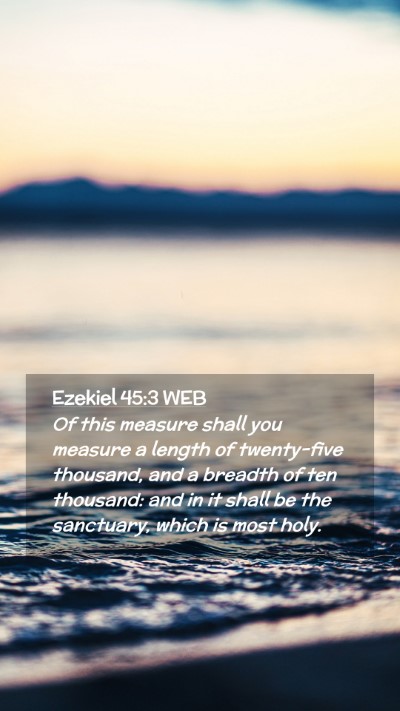 Picture 02 - Ezekiel 45:3 WEB Mobile Phone Wallpaper - Of this measure shall you measure a length of - Mobile Bible Verse Wallpaper