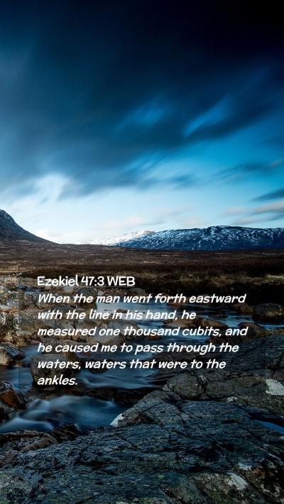 Picture 02 - Ezekiel 47:3 WEB Mobile Phone Wallpaper - When the man went forth eastward with the line in - Mobile Bible Verse Wallpaper