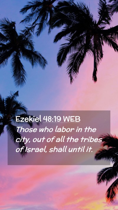 Picture 02 - Ezekiel 48:19 WEB Mobile Phone Wallpaper - Those who labor in the city, out of all the - Mobile Bible Verse Wallpaper