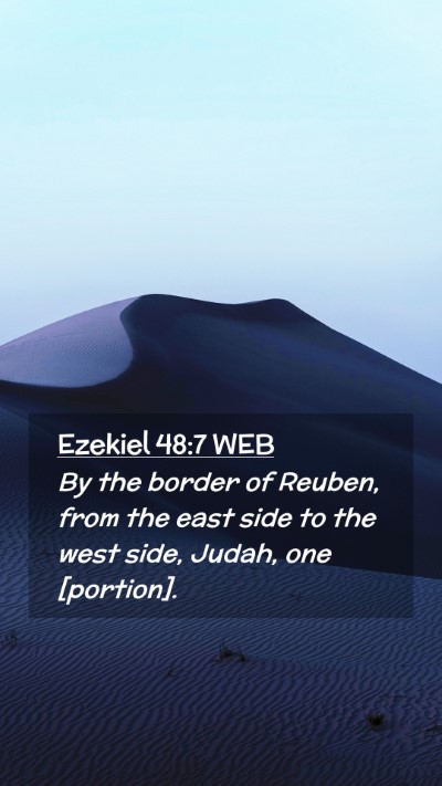 Picture 02 - Ezekiel 48:7 WEB Mobile Phone Wallpaper - By the border of Reuben, from the east side to - Mobile Bible Verse Wallpaper