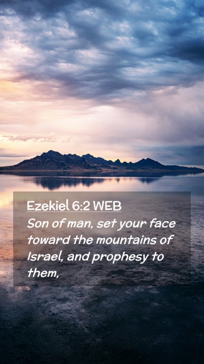 Picture 02 - Ezekiel 6:2 WEB Mobile Phone Wallpaper - Son of man, set your face toward the mountains of - Mobile Bible Verse Wallpaper