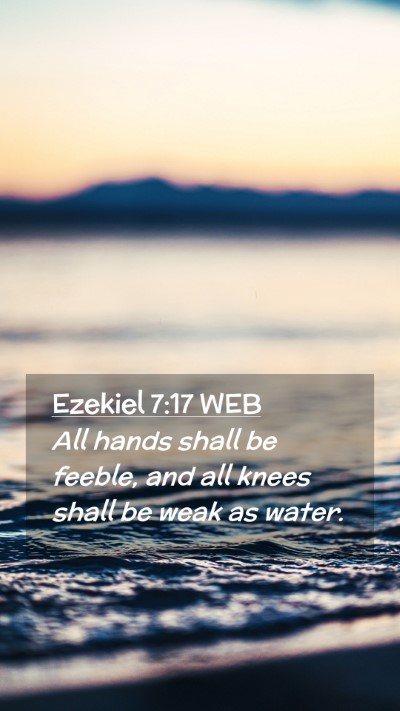 Picture 02 - Ezekiel 7:17 WEB Mobile Phone Wallpaper - All hands shall be feeble, and all knees shall be - Mobile Bible Verse Wallpaper